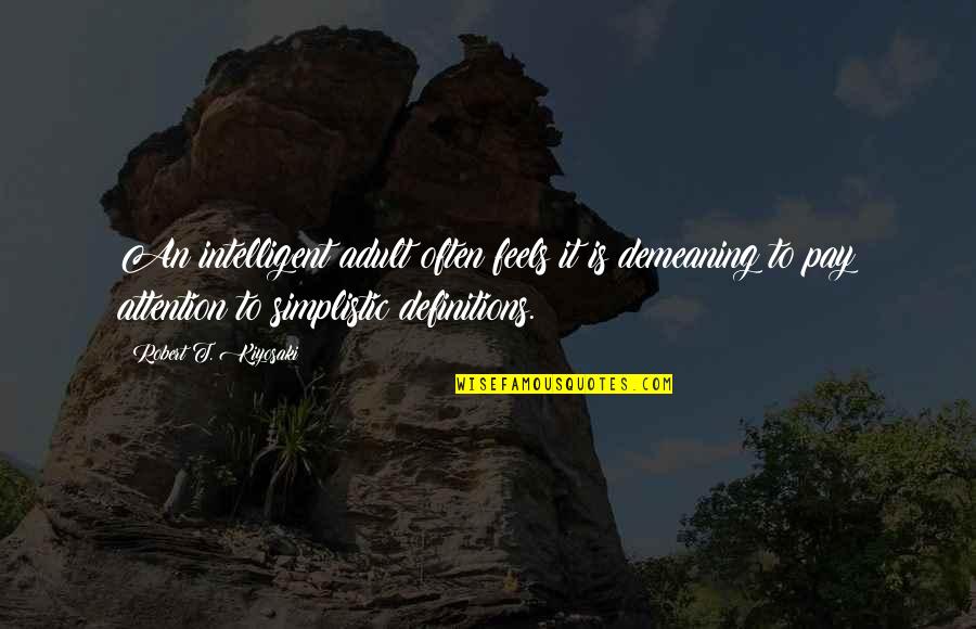 Phaedra Ellis Lamkins Quotes By Robert T. Kiyosaki: An intelligent adult often feels it is demeaning Phaedra Ellis Lamkins Quotes By Robert T. Kiyosaki: An intelligent adult often feels it is demeaning