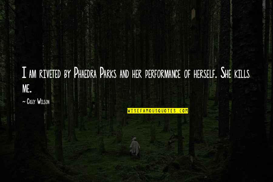 Phaedra Parks Quotes By Casey Wilson: I am riveted by Phaedra Parks and her
