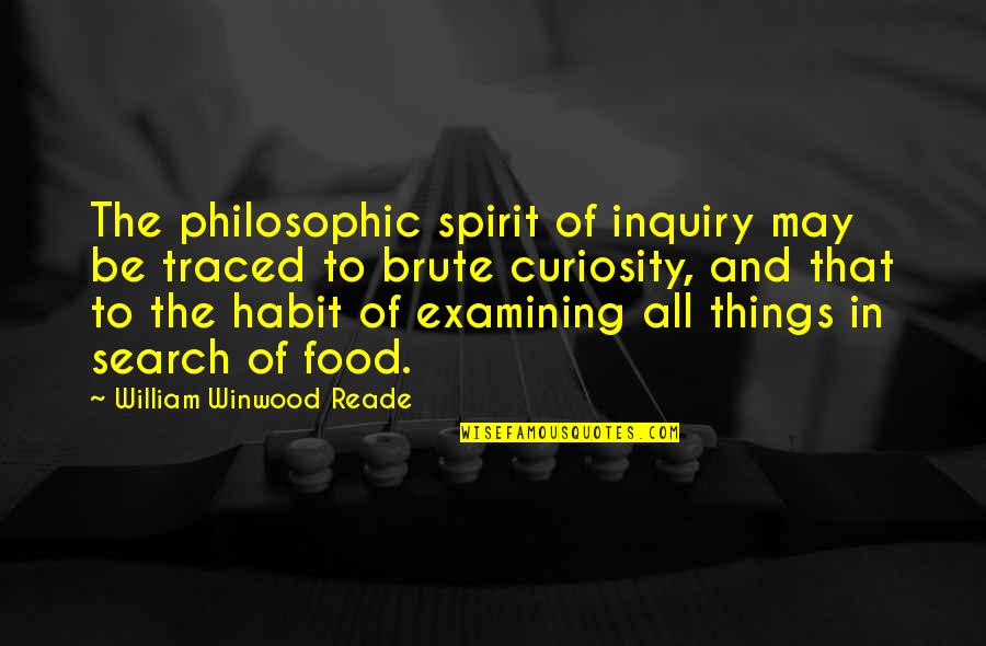 Phailin Quotes By William Winwood Reade: The philosophic spirit of inquiry may be traced