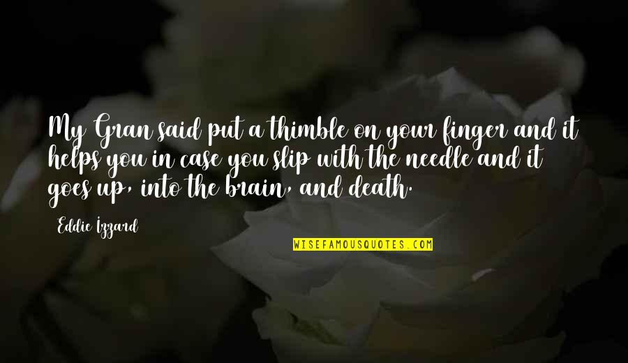 Phakamani Hadebe Quotes By Eddie Izzard: My Gran said put a thimble on your