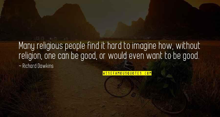 Phakamani Hadebe Quotes By Richard Dawkins: Many religious people find it hard to imagine Phakamani Hadebe Quotes By Richard Dawkins: Many religious people find it hard to imagine