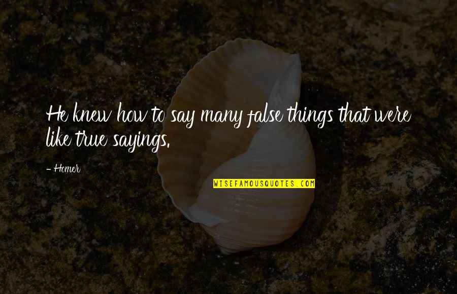 Phalange Quotes By Homer: He knew how to say many false things