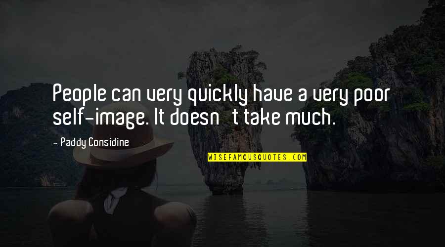 Phalange Quotes By Paddy Considine: People can very quickly have a very poor