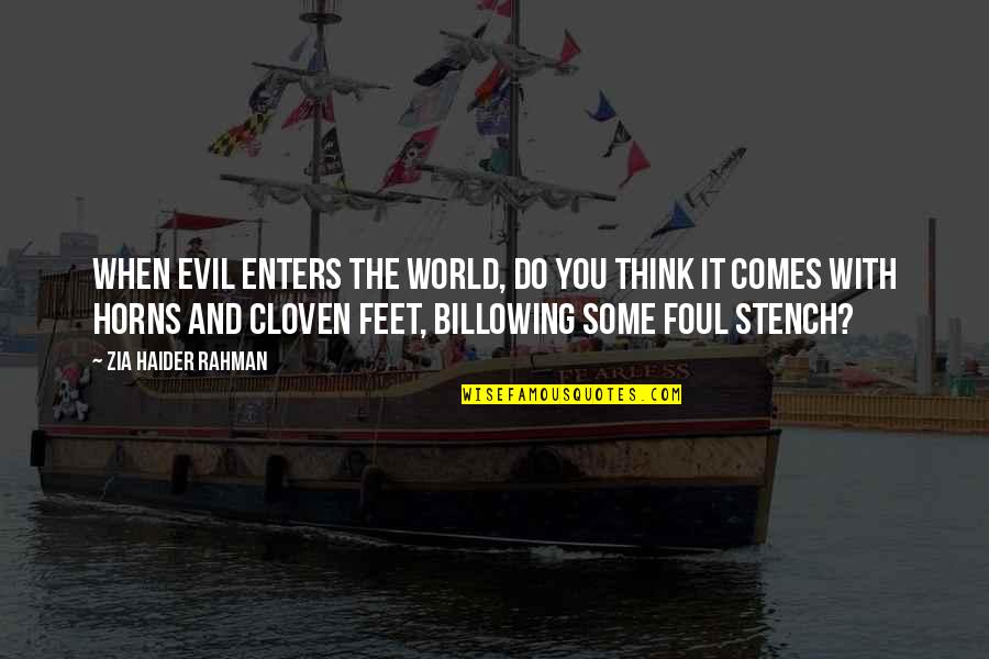 Phalange Quotes By Zia Haider Rahman: When evil enters the world, do you think Phalange Quotes By Zia Haider Rahman: When evil enters the world, do you think