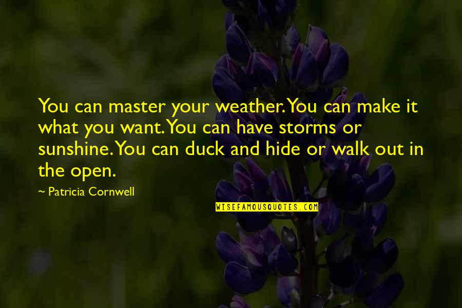 Phalanges Pronunciation Quotes By Patricia Cornwell: You can master your weather. You can make