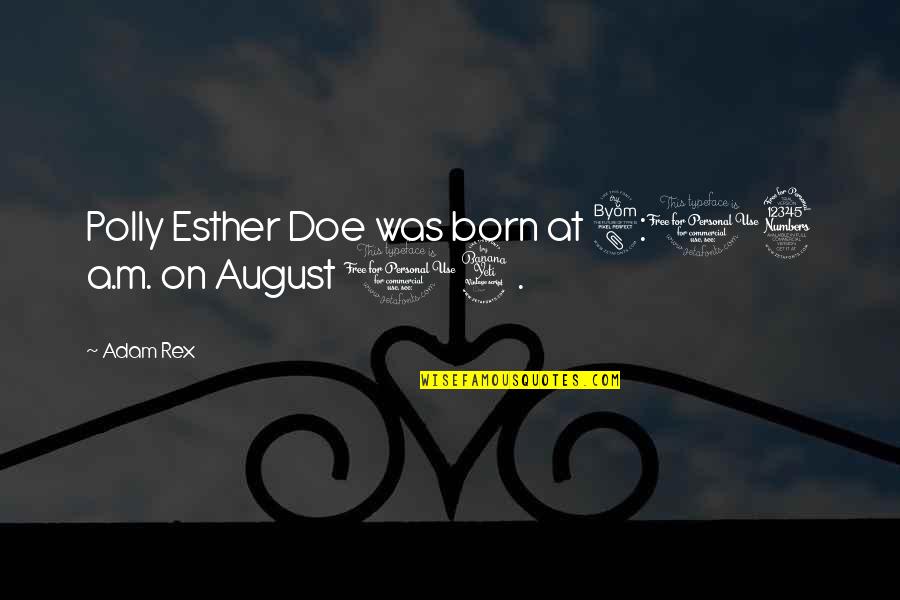 Phalaropes Quotes By Adam Rex: Polly Esther Doe was born at 8:03 a.m.