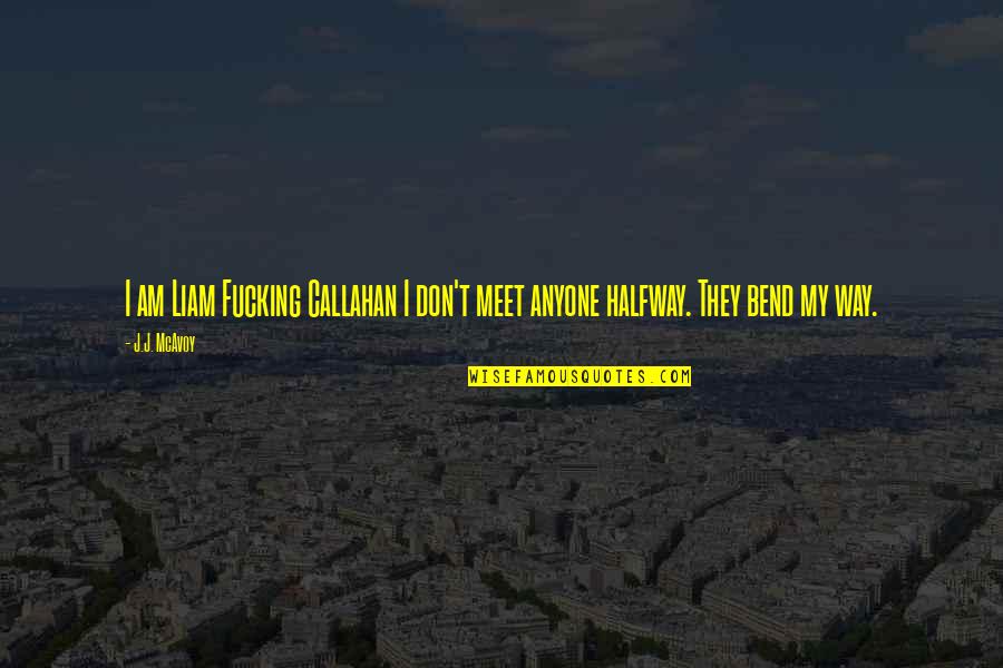 Phallic Lollipop Quotes By J.J. McAvoy: I am Liam Fucking Callahan I don't meet