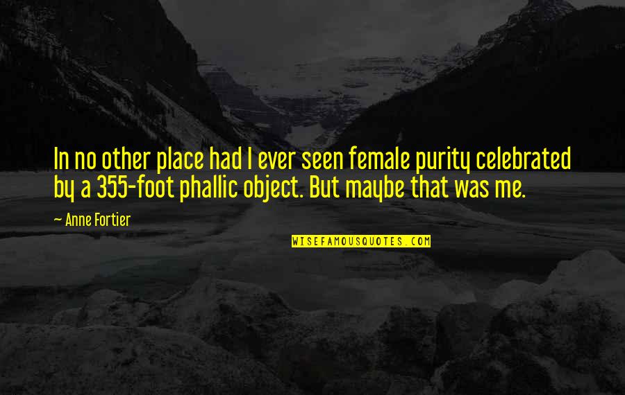 Phallic Quotes By Anne Fortier: In no other place had I ever seen