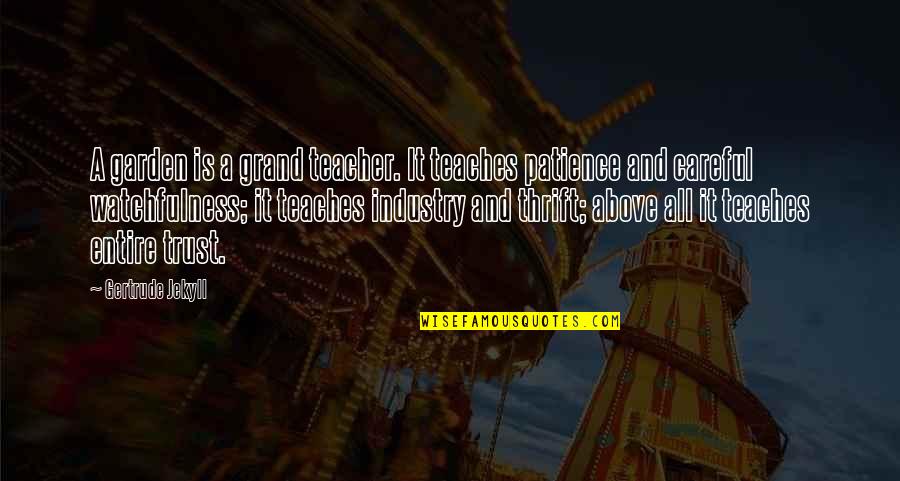 Phalling Quotes By Gertrude Jekyll: A garden is a grand teacher. It teaches Phalling Quotes By Gertrude Jekyll: A garden is a grand teacher. It teaches