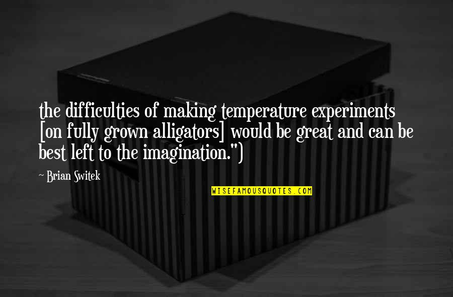 Phallocentric Theory Quotes By Brian Switek: the difficulties of making temperature experiments [on fully