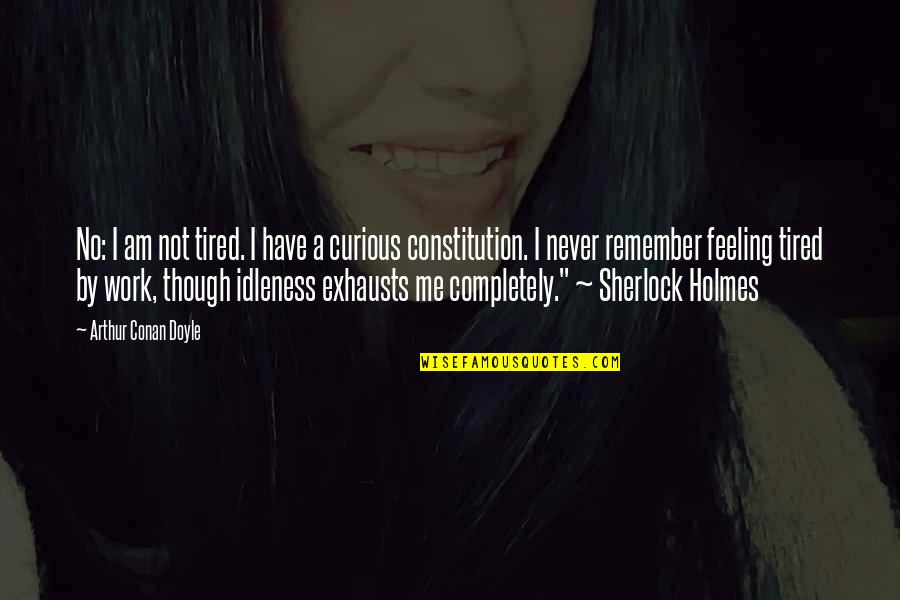Phallocentrism Quotes By Arthur Conan Doyle: No: I am not tired. I have a Phallocentrism Quotes By Arthur Conan Doyle: No: I am not tired. I have a