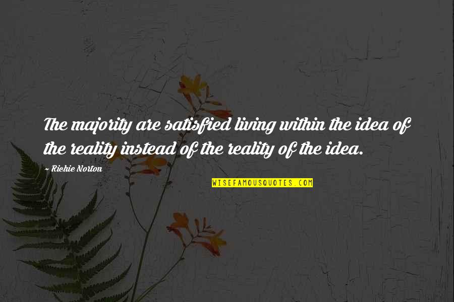 Phallocentrism Quotes By Richie Norton: The majority are satisfied living within the idea Phallocentrism Quotes By Richie Norton: The majority are satisfied living within the idea