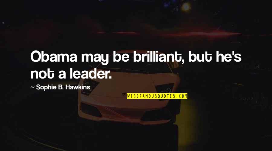 Phallocentrism Quotes By Sophie B. Hawkins: Obama may be brilliant, but he's not a Phallocentrism Quotes By Sophie B. Hawkins: Obama may be brilliant, but he's not a