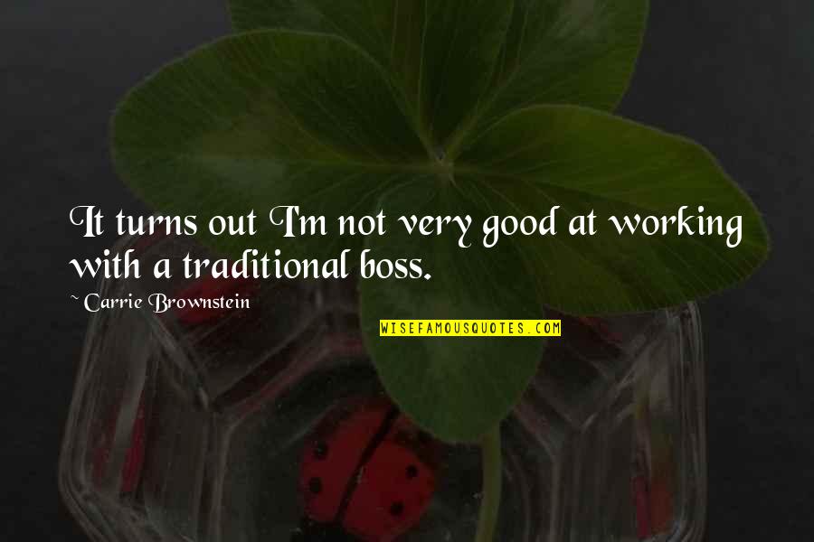 Phallogocentrism Quotes By Carrie Brownstein: It turns out I'm not very good at