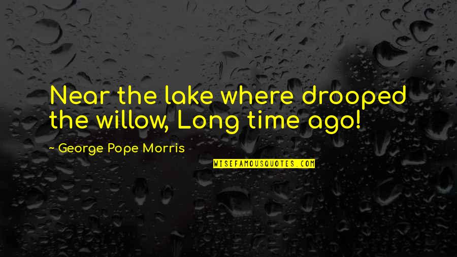 Phalloidin Live Cells Quotes By George Pope Morris: Near the lake where drooped the willow, Long Phalloidin Live Cells Quotes By George Pope Morris: Near the lake where drooped the willow, Long