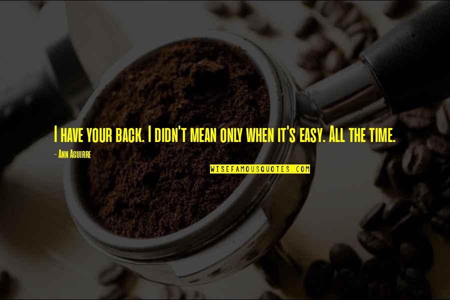 Phallus Quotes By Ann Aguirre: I have your back. I didn't mean only