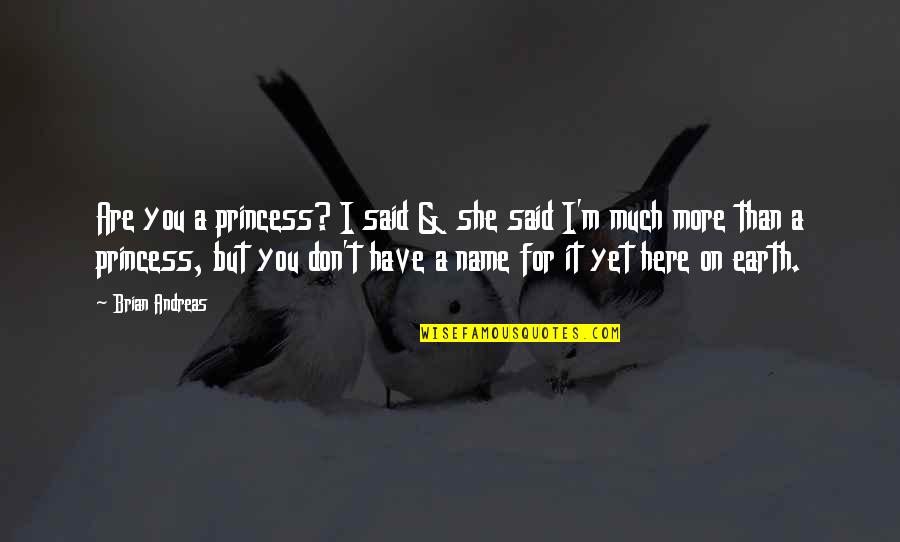 Phalluses Cat Quotes By Brian Andreas: Are you a princess? I said & she
