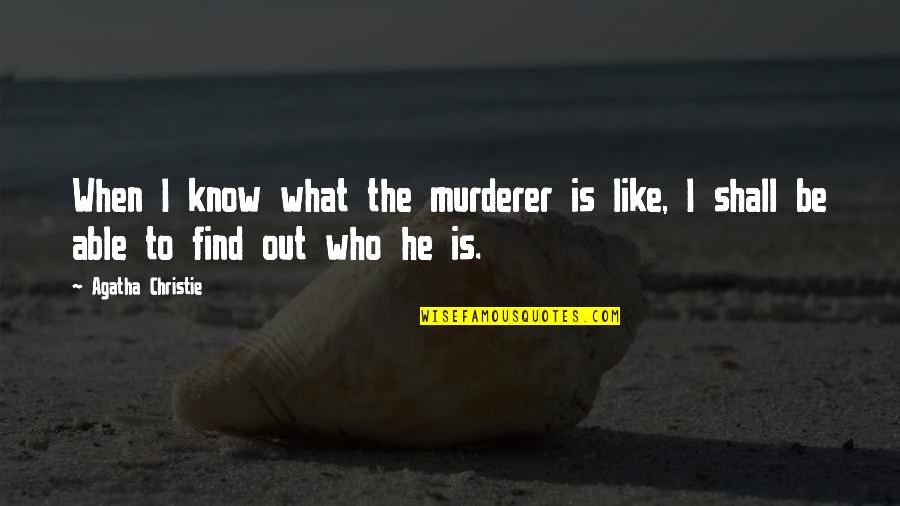 Phalon Perry Quotes By Agatha Christie: When I know what the murderer is like,