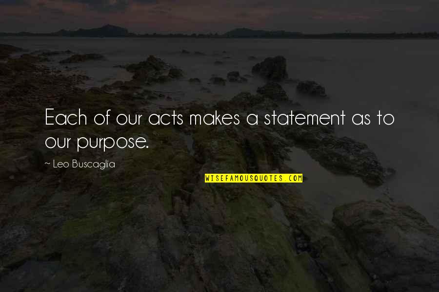 Phalon Perry Quotes By Leo Buscaglia: Each of our acts makes a statement as Phalon Perry Quotes By Leo Buscaglia: Each of our acts makes a statement as