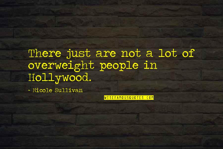 Pham Quotes By Nicole Sullivan: There just are not a lot of overweight Pham Quotes By Nicole Sullivan: There just are not a lot of overweight
