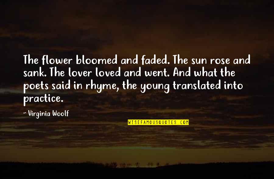 Pham Quotes By Virginia Woolf: The flower bloomed and faded. The sun rose Pham Quotes By Virginia Woolf: The flower bloomed and faded. The sun rose