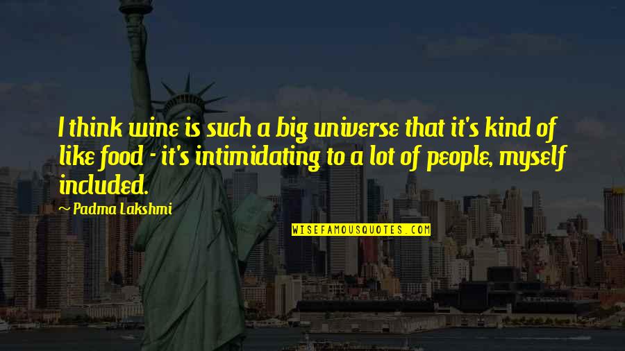 Phan Love Quotes By Padma Lakshmi: I think wine is such a big universe Phan Love Quotes By Padma Lakshmi: I think wine is such a big universe