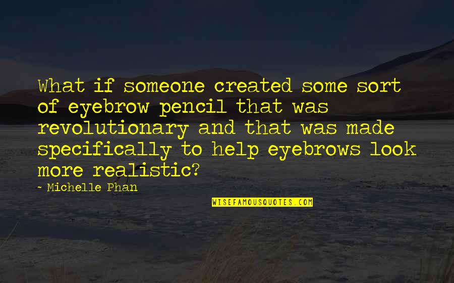 Phan Quotes By Michelle Phan: What if someone created some sort of eyebrow