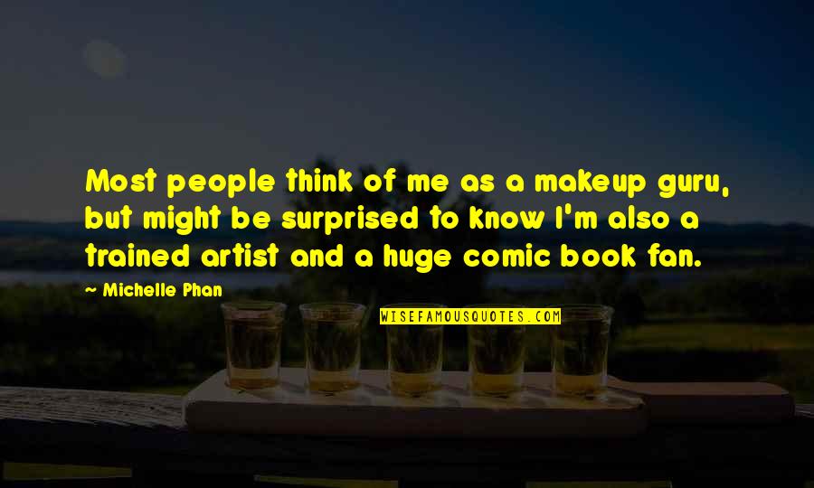 Phan Quotes By Michelle Phan: Most people think of me as a makeup