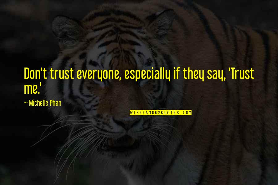 Phan Quotes By Michelle Phan: Don't trust everyone, especially if they say, 'Trust