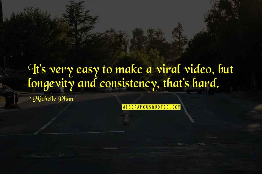 Phan Quotes By Michelle Phan: It's very easy to make a viral video,