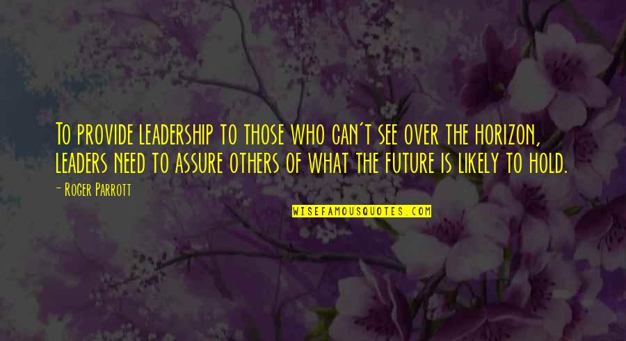 Phani Bhushan Kumar Quotes By Roger Parrott: To provide leadership to those who can't see Phani Bhushan Kumar Quotes By Roger Parrott: To provide leadership to those who can't see