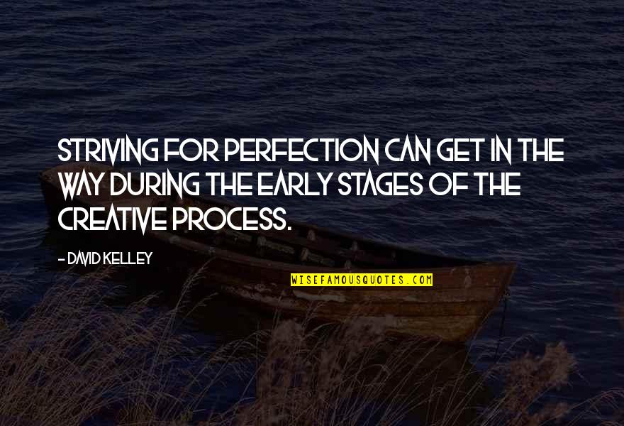 Phans Quotes By David Kelley: Striving for perfection can get in the way