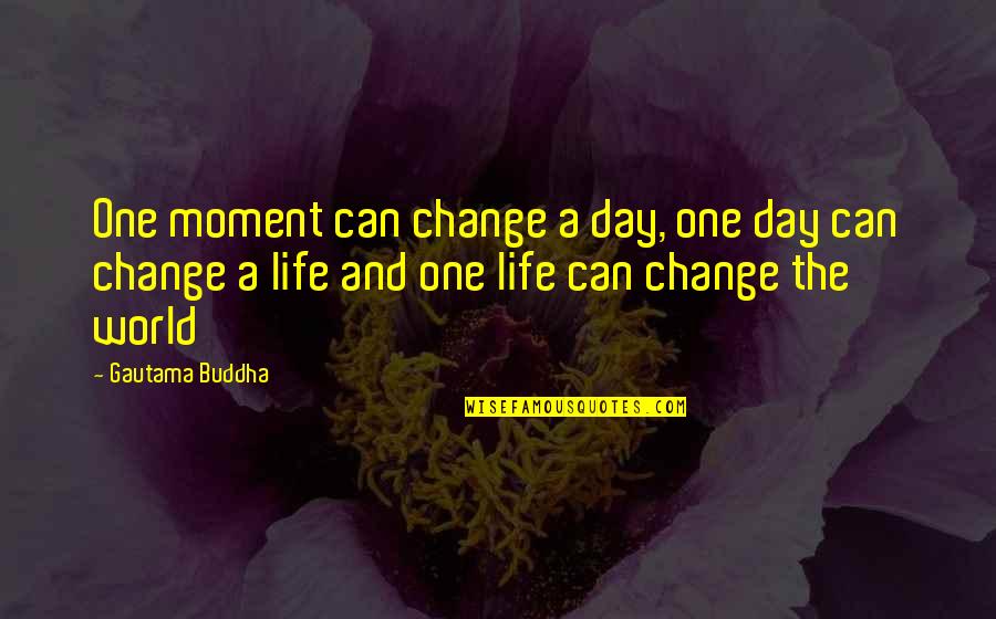 Phantasie Jay Quotes By Gautama Buddha: One moment can change a day, one day Phantasie Jay Quotes By Gautama Buddha: One moment can change a day, one day