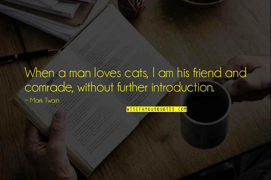 Phantasie Jay Quotes By Mark Twain: When a man loves cats, I am his