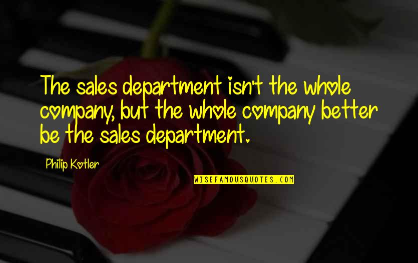 Phantasie Jay Quotes By Philip Kotler: The sales department isn't the whole company, but Phantasie Jay Quotes By Philip Kotler: The sales department isn't the whole company, but