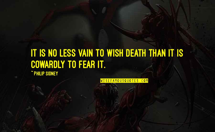 Phantasie Jay Quotes By Philip Sidney: It is no less vain to wish death Phantasie Jay Quotes By Philip Sidney: It is no less vain to wish death
