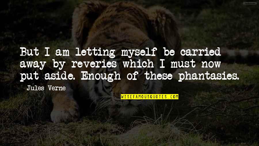 Phantasies Quotes By Jules Verne: But I am letting myself be carried away