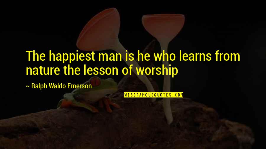 Phantasies Quotes By Ralph Waldo Emerson: The happiest man is he who learns from