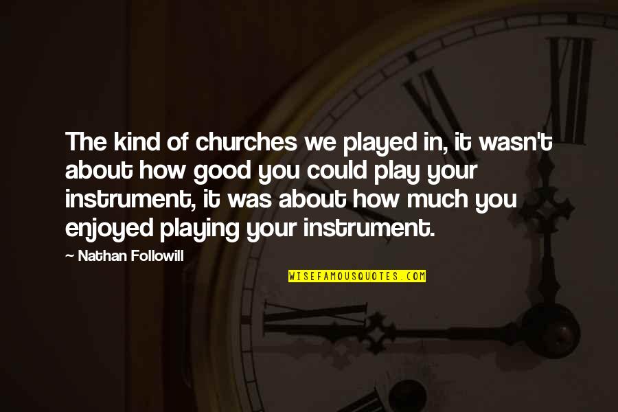 Phantasm 4 Quotes By Nathan Followill: The kind of churches we played in, it