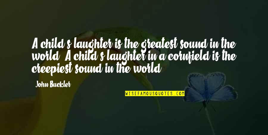 Phantasmagoria Of Flower Quotes By John Buckler: A child's laughter is the greatest sound in Phantasmagoria Of Flower Quotes By John Buckler: A child's laughter is the greatest sound in