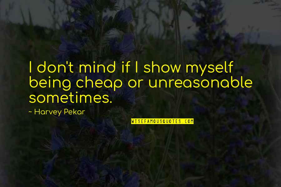 Phantasmagoric Inferno Quotes By Harvey Pekar: I don't mind if I show myself being