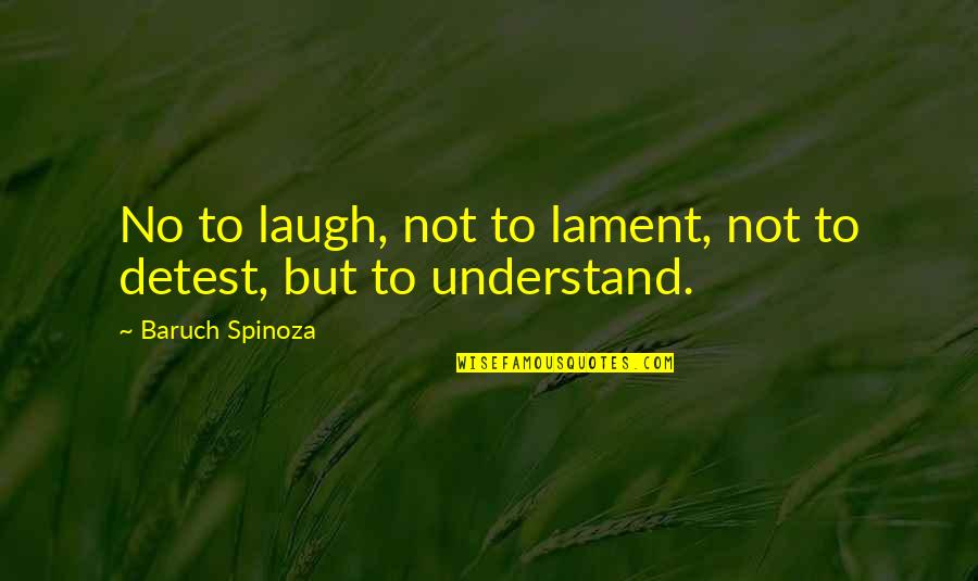 Phantasmat Quotes By Baruch Spinoza: No to laugh, not to lament, not to