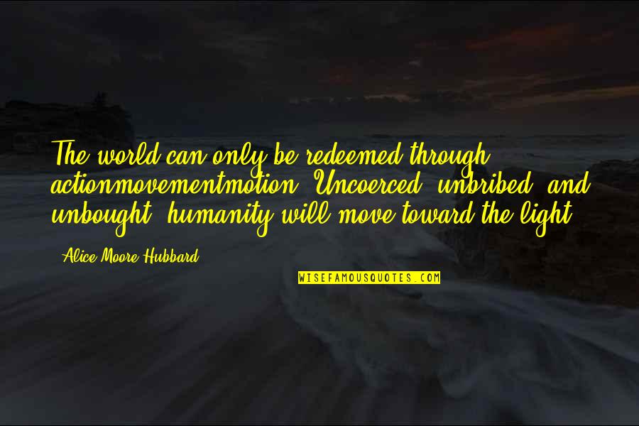 Phantasms Star Quotes By Alice Moore Hubbard: The world can only be redeemed through actionmovementmotion.