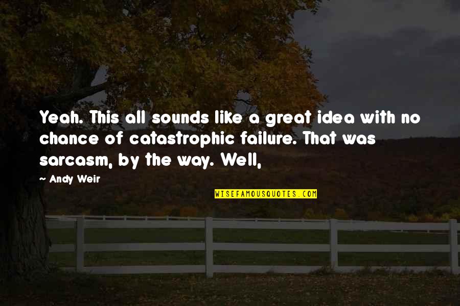 Phantasms Star Quotes By Andy Weir: Yeah. This all sounds like a great idea