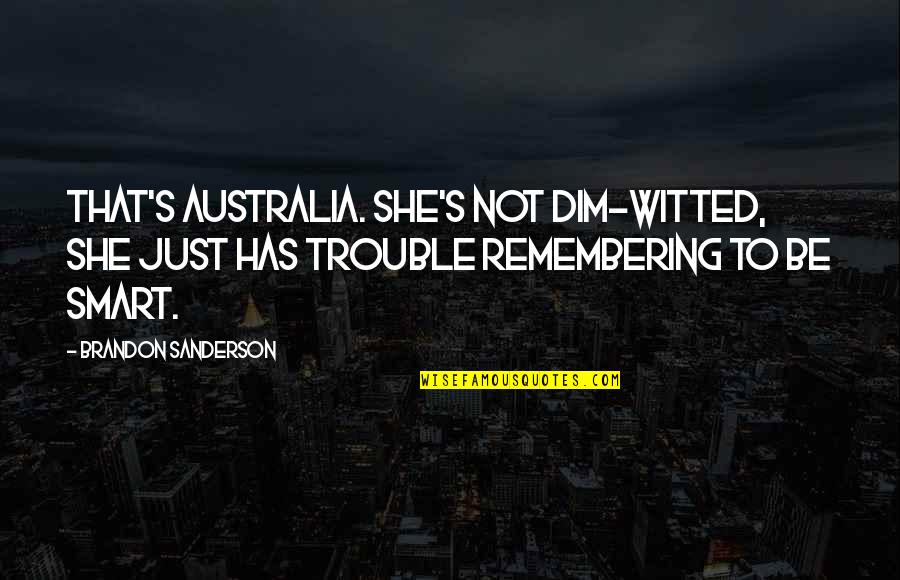 Phantasms Star Quotes By Brandon Sanderson: That's Australia. She's not dim-witted, she just has