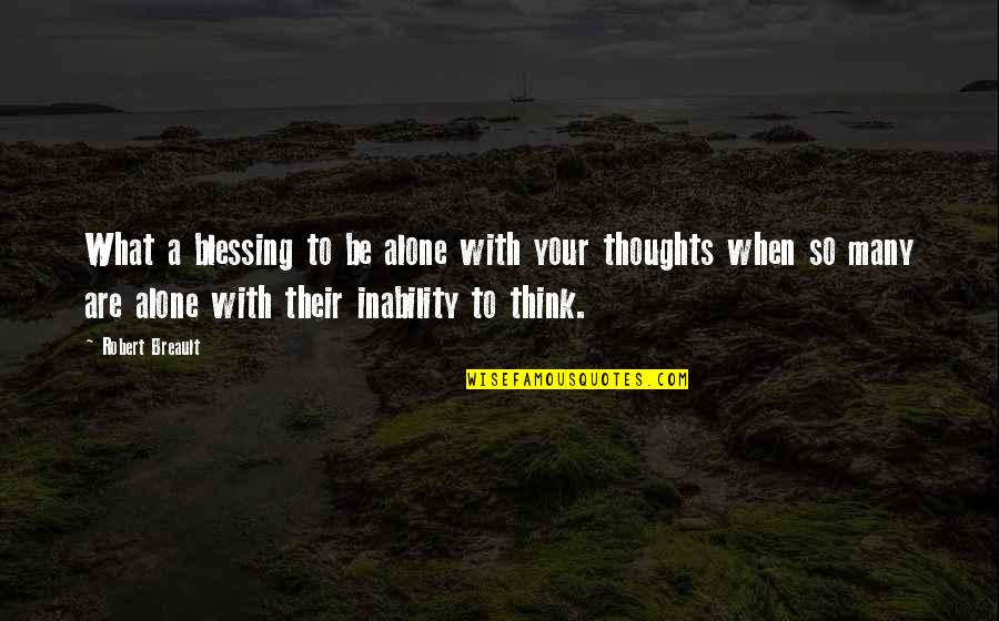 Phantasos Theoi Quotes By Robert Breault: What a blessing to be alone with your Phantasos Theoi Quotes By Robert Breault: What a blessing to be alone with your