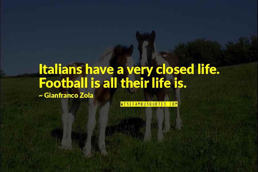 Phantastes Quotes By Gianfranco Zola: Italians have a very closed life. Football is