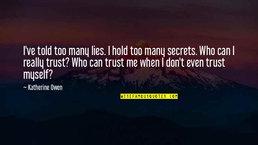 Phantastic Ferniture Quotes By Katherine Owen: I've told too many lies. I hold too