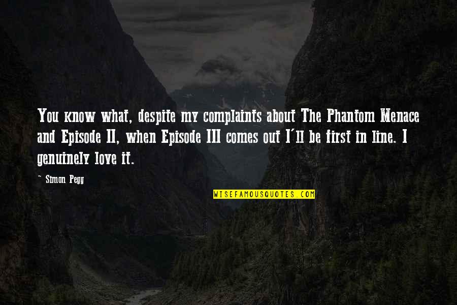 Phantom Love Quotes By Simon Pegg: You know what, despite my complaints about The