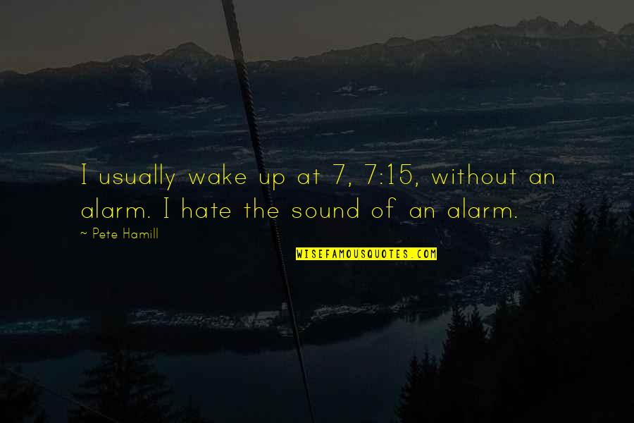Phantom Of The Opera Music Of The Night Quotes By Pete Hamill: I usually wake up at 7, 7:15, without